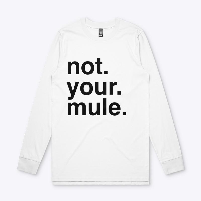 Not your mule long sleeve 